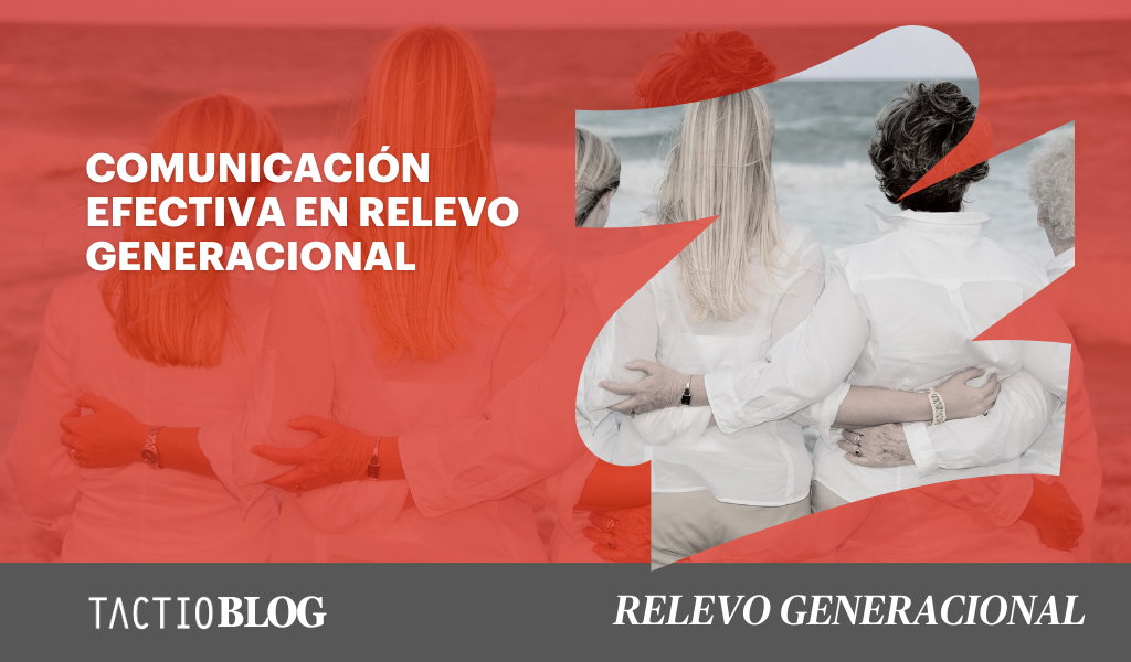 Técnicas de comunicación efectiva durante el proceso de Relevo Generacional en tu empresa