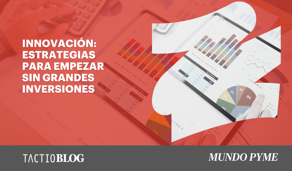 Innovación en tu pyme: estrategias para empezar sin grandes inversiones