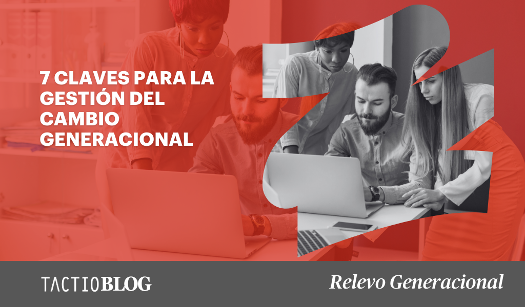 7 claves para la gestión del cambio generacional: integrando nuevos líderes