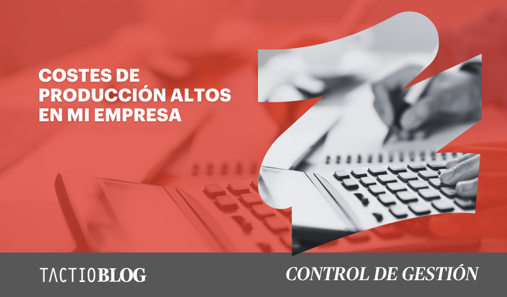 Costes de producción altos en mi empresa. ¿Cómo puedo solucionarlo?